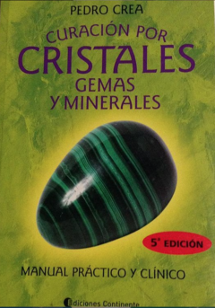 Curación por cristales, gemas y minerales - Pedro crea - Ediciones continente - Isbn 10:  9507540199 Isbn 13:  9789507540196