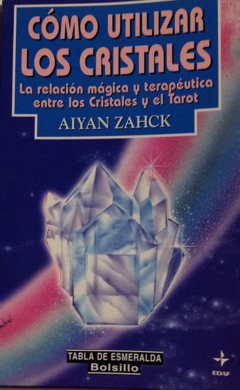 Cómo utilizar los cristales (cristales y tarot) Aiyan Zahck - Editado por EDAF - ISBN 9788441408234
