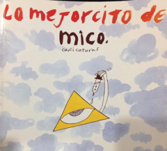 Lo mejorcito de Mico - Caricaturas - Carlos Mario gallego Arango - Museo de Antioquia - ISBN 10: 9589112048 - ISBN 13: 9789589112045