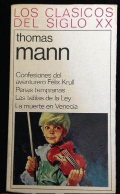 Confesiones del aventurero Félix Krull - Penas tempranas - las tablas de la ley - Muerte en Venecia - Thomas Mann - ISBN 13: 9781937482954
