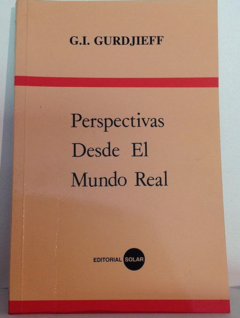 Perspectivas desde el mundo real - G. I. Gurdjieff - Precio libro - Editorial Solar - Isbn 10: 8478084185 Isbn 13: 9788478084180