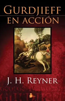 Gurdjieff en acción J. H. Reyner - Precio libro - Editorial Sirio - ISBN 9788478084425 - comprar online