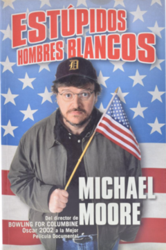 Estúpidos hombres blancos - Michael Moore  - Ediciones B - Megustaleer - Isbn 10:  8466612815 -  Isbn 13: 9788466612814