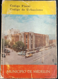 Código Fiscal - Código de Urbanismo - Medellín Año 1962