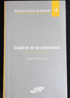 Cuadros de la naturaleza - Joaquin Antonio Uribe - Instituto Tecnológico Metropolitano  ITM - ISBN 9789589677754