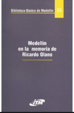 Medellín en la memoria de Ricardo Olano - Instituto tecnológico Metropolitano ITM - ISBN-10 : 9589782337; ISBN-13 : 9789589782330