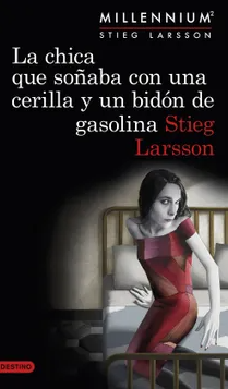 La chica que soñaba con una cerilla y un bidón de gasolina - Stieg Larsson - Editorial Destino - Trilogía Millennium - ISBN 9789584241566