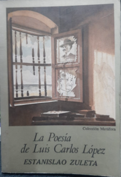 La poesía de Luis Carlos López - Estanislao Zuleta - Colección Metáfora - ISBN 10: 9589506895 ISBN 13: 9789589732151