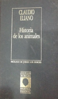 Historia de los animales - Claudio Eliano - Editorial Orbis (biblioteca personal Jorge Luis Borges) ISBN 8485471652