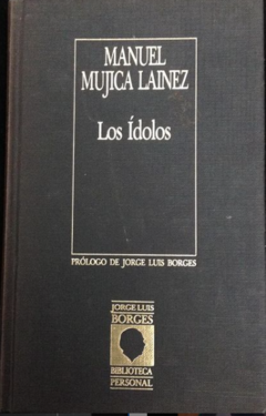 Los ídolos - Manuel Mujica Lainez - Colección Biblioteca personal Jorge Luis Borges - Orbis- ISBN 10: 8459912272 ; ISBN 13: 9788459912273