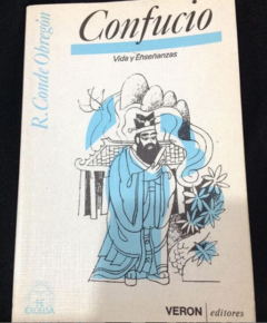 Confucio - Vida y enseñanzas - Biografía - R. Conde Obregón . editorial Veron - ISBN-10 : 8472551911; ISBN-13 : 9788472551916