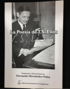 La poesía de T. S. Eliot ( Antología poética) - Ediciones sociedad de la imaginación - ISBN 9789589784907