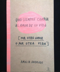 Uno siempre cambia al amor de su vida (por otro amor o por otra vida) - Espasa _ Amalia Andrade - ISBN 13 9789584258618