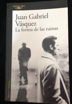 La forma de las ruinas - Juan Gabriel Vásquez - Alfaguara - ISBN 13: 9789588883946