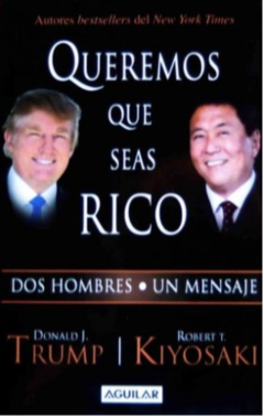 Queremos que seas Rico - Donald Trump - Robert Kiyosaki - Aguilar - ISBN13: 9789587045628