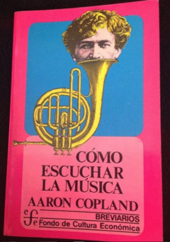 Cómo Escuchar La Música - Aaron Copland- Breviarios - Precio libro - Fondo de Cultura Económico - Isbn 13: 9788437507644 - comprar online