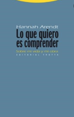 Lo que quiero es comprender - Hannah Arendt - Editorial Trotta - ISBN 13 9788498791815