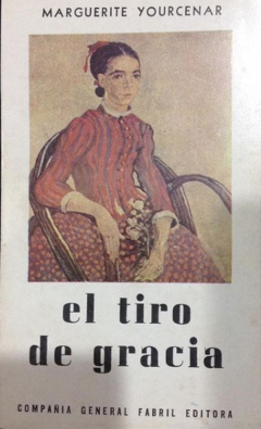 El tiro de gracia - Marguerite Yourcernar - Precio libro - Compañía General Fabril Editora -