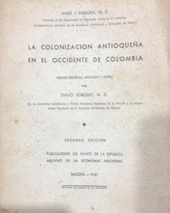 La Colonización Antioqueña en el Occidente de Colombia - James J. Parsons - Banco de la República - Bogotá 1961