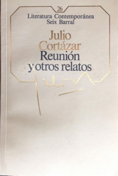 Reunión y otros relatos - Julio Cortazar reseña- Precio libro - Seix Barral - ISBN 8432221791