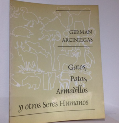 Gatos, Patos, Armadillos y otros seres humanos - Germán Arciniegas - Precio libro