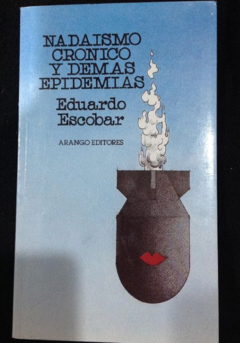 Nadaísmo Crónico Y Demás Epidemias - Precio libro - Arango Editores - Eduardo Escobar - ISBN 9582709014