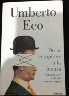 De la estupidez a la locura (Crónicas para el futuro que nos espera) - Umberto Eco- Precio Libro editorial Lumen - ISBN : 9789588639987