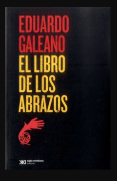 El libro de los abrazos - Eduardo Galeano - precio libro - Siglo XXI Editores - ISBN 9786070306624