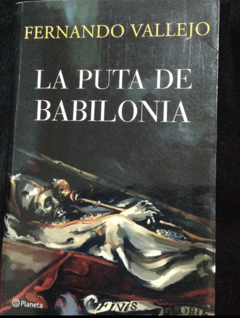 La puta de babilonia - Fernando Vallejo - Precio Libro - Editorial Planeta - ISBN 9789588940304