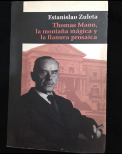 Thomas Mann, La montaña mágica y la Llanura prosaica - Estanislao Zuleta- Precio libro - ISBN: 9786280004372