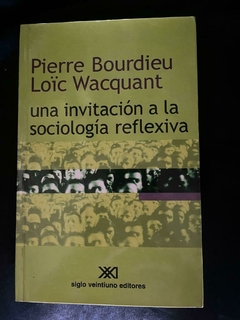 Una invitación a la sociología reflexiva - Pierre Bourdieu - Loïc Wacquant - Precio Libro - Siglo Veintiuno Editores - XXI - ISBN 9789876290098
