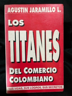 Los Titanes del Comercio Colombiano - Agustín Jaramillo - Precio Libro Editorial Lealon ISBN: 9589512550 978-958-95125-5-5 - comprar online