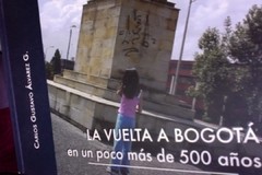 La vuelta a Bogotá en un poco más de 500 años - Carlos Gustavo Alvarez G