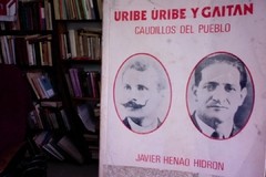 Uribe Uribe Y Gaitan -Caudillos Del Pueblo - Javier Henao Hidrón