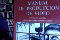 Manual de producción de video - Juan Guillermo López Bedoya