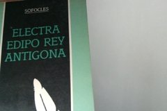 Electra - Edipo Rey - Antígona - Sófocles
