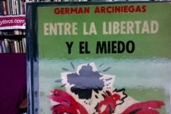 Entre la libertad y el miedo - Germán Arciniegas