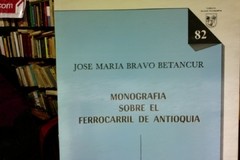 Monografía sobre el Ferrocarril de Antioquia - José María Bravo Betancur