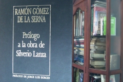 Ramón Gómez De La Serna  - Prólogo a la obra de Silverio Lanza  - Prólogo de Jorge Luis Borges.