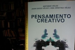 Pensamiento creativo - Antonio Vélez - Juan Diego Vélez - Ana Cristina Vélez