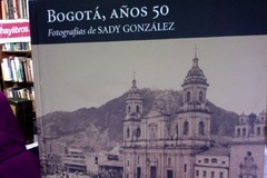 Bogotá , años 50 - Fotografía Sady González Textos Varios Autores