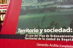 Territorio y sociedad - El caso del plan de ordenamiento Territorial de Bogotá - Gerardo Ardila
