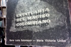 Estatuaria Del Macizo Colombiano - María Lucia Sotomayor y María Victoria Uribe.