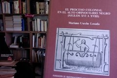 El Proceso Colonial En El Alto Orinoco- Río Negro (Siglos XVI A XVIII) . Mariano Useche Losada
