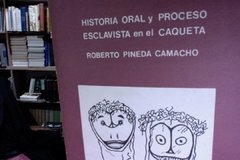 Historia Oral y proceso esclavista en el Caquetá - Roberto Pineda Camacho