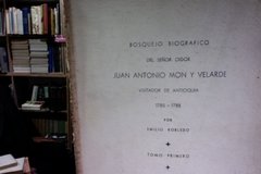 Bosquejo Biográfico del señor Oidor Juan antonio Mon y Velarde visitador de Antioquia - 1785 1788 - Por Emilio Robledo Tomo I