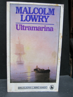 Ultramarina - Malcolm Lowry - Precio libro editorial Bruguera - ISBN: 84-02-09023-0