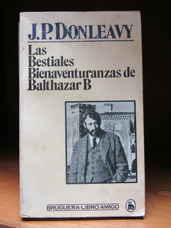 Las bestiales bienaventuranzas de Balthazar B - J.P Donleavy - Precio libro editorial Bruguera - ISBN: 84-02-09242-X