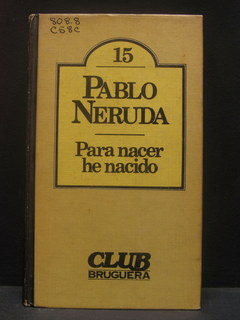 Para nacer he nacido - Pablo Neruda - Precio libro editorial Bruguera - ISBN: 84-02-07010-8