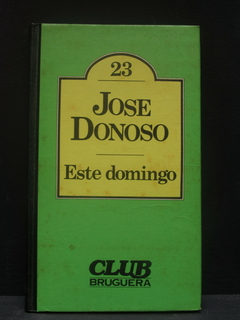 Este domingo - José Donoso - Precio libro editorial Bruguera - ISBN: 84-02-07187-2